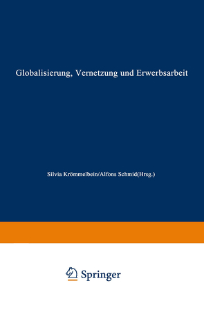 Globalisierung, Vernetzung und Erwerbsarbeit von Krömmelbein,  Silvia, Schmid,  Alfons