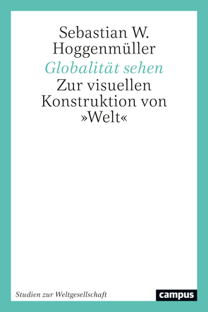 Globalität sehen von Hoggenmüller,  Sebastian W.