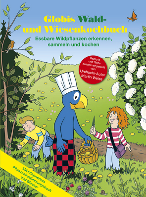 Globis Wald- und Wiesenkochbuch von Pfenninger,  Walter, Weiss,  Martin