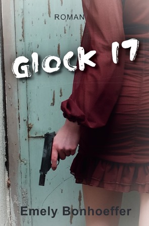 Glock 17 von Bonhoeffer,  Emely