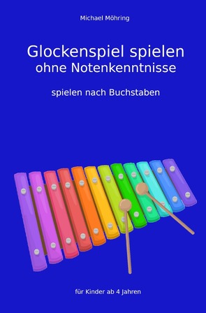 Glockenspiel spielen ohne Notenkenntnisse von Möhring,  Michael