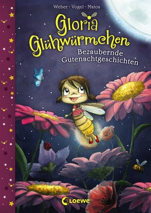 Gloria Glühwürmchen (Band 1) – Bezaubernde Gutenachtgeschichten von Matos,  Martina, Vogel,  Kirsten, Weber,  Susanne