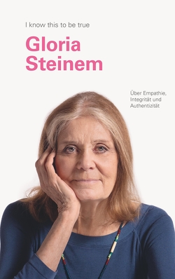 GLORIA STEINEM über Mitgefühl, Integrität und Aufrichtigkeit von Blackwell,  Geoff, Hobday,  Ruth, Schlatterer,  Heike, Steinem,  Gloria