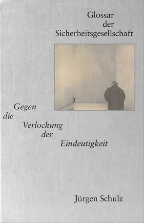 Glossar der Sicherheitsgesellschaft von Galling-Stiehler,  Andreas, Schulz,  Jürgen Werner