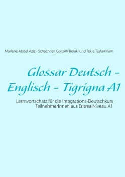 Glossar Deutsch – Englisch – Tigrigna A1 von Abdel Aziz -Schachner,  Marlene, Beraki,  Goitom, Tesfamriam,  Tekle