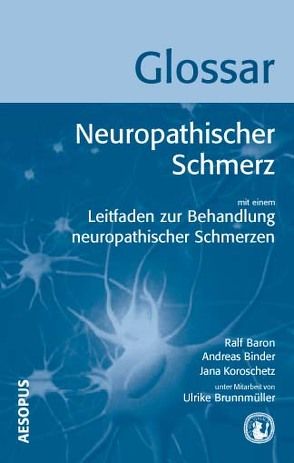 Glossar Neuropathischer Schmerz von Baron,  Ralf, Binder,  Andreas, Brunnmüller,  Ulrike, Koroschetz,  Jana