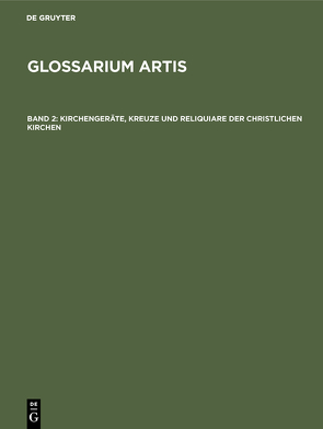 Glossarium Artis / Kirchengeräte, Kreuze und Reliquiare der christlichen Kirchen von Comité International d'Histoire de l'Art, Huber,  Rudolf, Rieth,  Renate