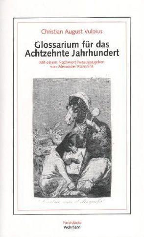 Glossarium für das Achtzehnte Jahrhundert von Košenina,  Alexander, Vulpius,  Christian A