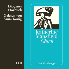 Glück von König,  Anna, Mansfield,  Katherine, Schnack,  Elisabeth