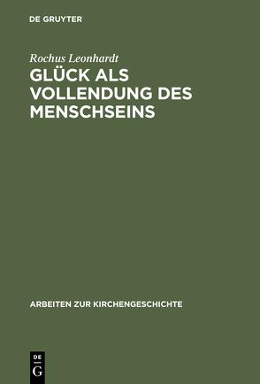 Glück als Vollendung des Menschseins von Leonhardt,  Rochus