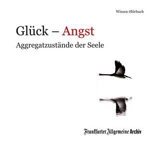 Glück – Angst von Egerton,  Sofia, Frankfurter Allgemeine Archiv, Kästle,  Markus, Pessler,  Olaf