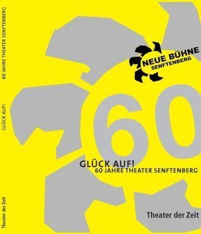 Glück auf! 60 Jahre Theater Senftenberg von Latchinian,  Sewan, Mueller,  Harald