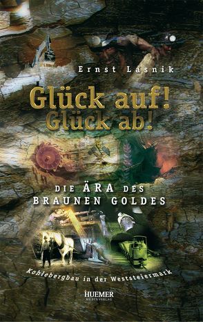 Glück auf! Glück ab! von Huemer,  Werner, Lasnik,  Ernst, Lukasczyk,  Claus