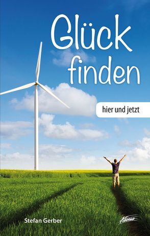 Glück finden – hier und jetzt von Gerber,  Stefan