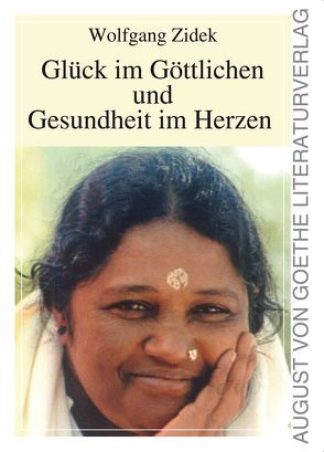 Glück im Göttlichen und Gesundheit im Herzen von Zidek,  Wolfgang