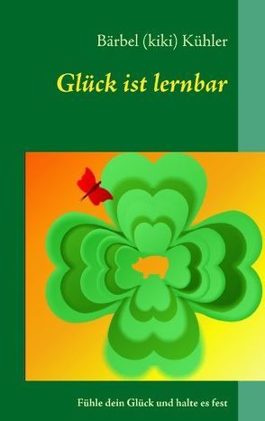 Glück ist lernbar von Kühler,  Bärbel