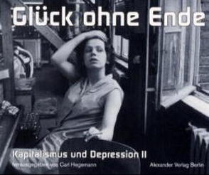 Glück ohne Ende von Baecker,  Dirk, Finkielkraut,  Alain, Gregor,  Wolfgang, Hegemann,  Carl, Houellebecq,  Michel, Schulte-Herbrueggen,  Thomas, Sloterdijk,  Peter, Weber,  Thomas P., Weibel,  Peter