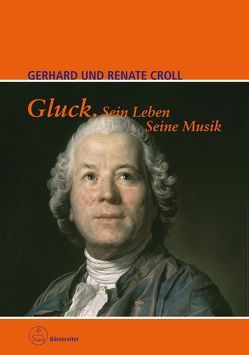 Gluck. Sein Leben. Seine Musik von Croll,  Gerhard, Croll,  Renate