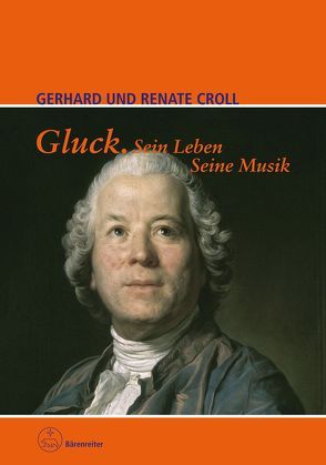 Gluck. Sein Leben. Seine Musik von Croll,  Gerhard, Croll,  Renate