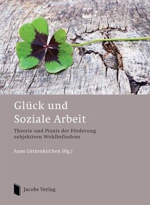 Glück und Soziale Arbeit von Lützenkirchen,  Anne