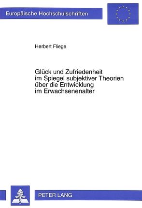 Glück und Zufriedenheit im Spiegel subjektiver Theorien über die Entwicklung im Erwachsenenalter von Fliege,  Herbert