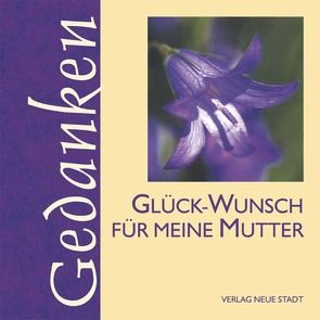 Glück-Wunsch für meine Mutter von Hartl,  Gabriele