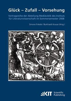 Glück – Zufall – Vorhersehung : Vortragsreihe der Abteilung Mediävistik des Instituts für Literaturwissenschaft im Sommersemester 2008 von Finkele,  Simone, Krause,  Burkhardt