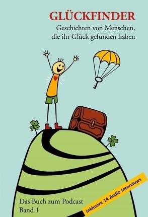 Glückfinder Das Buch zum Podcast inkl. 14 Audio Interviews von Gregori,  Andreas