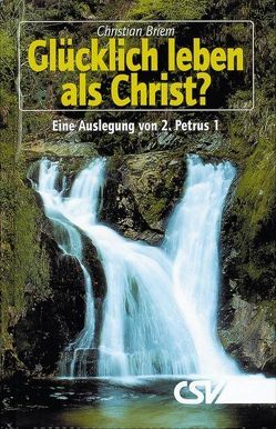 Glücklich leben als Christ? von Briem,  Christian