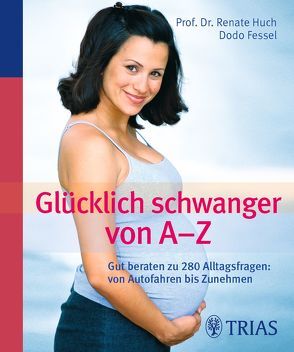 Glücklich schwanger von A – Z von Fessel,  Dodo, Huch,  Renate