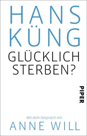 Glücklich sterben? von Küng,  Hans, Will,  Anne