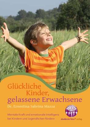 Glückliche Kinder, gelassene Erwachsene von Mazza,  Dr. Ernestina