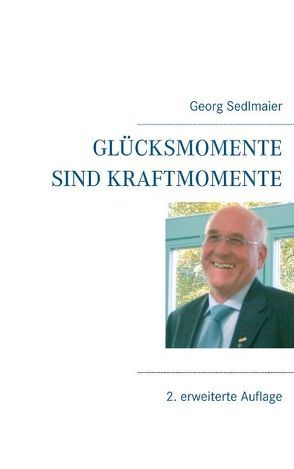 Glücksmomente sind Kraftmomente von Sedlmaier,  Georg