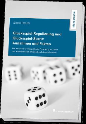 Glücksspiel-Regulierung und Glücksspiel-Sucht: Annahmen und Fakten von Planzer,  Simon