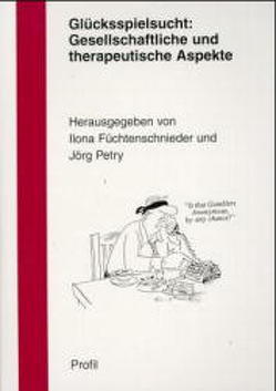 Glücksspielsucht: Gesellschaftliche und therapeutische Aspekte von Best,  Manfred, Füchtenschnieder,  Ilona, Merfert-Diete,  C, Petry,  Jörg