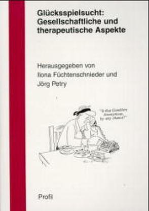 Glücksspielsucht: Gesellschaftliche und therapeutische Aspekte von Best,  Manfred, Füchtenschnieder,  Ilona, Merfert-Diete,  C, Petry,  Jörg