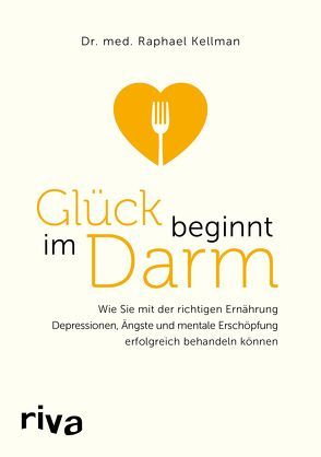 Glück beginnt im Darm von Kellman,  Raphael