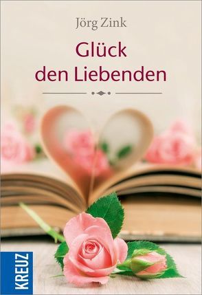 Glück den Liebenden von Lehmacher,  Georg, Lehmacher,  Renate, Zink,  Jörg