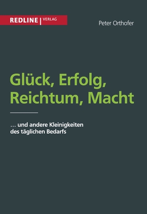 Glück, Erfolg, Reichtum, Macht von Orthofer,  Peter