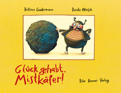 Glück gehabt, Mistkäfer! von Gundermann,  Bettina, Wünsch,  Dorota