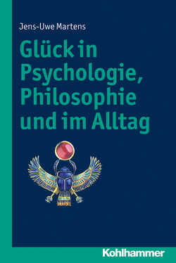 Glück in Psychologie, Philosophie und im Alltag von Martens,  Jens-Uwe