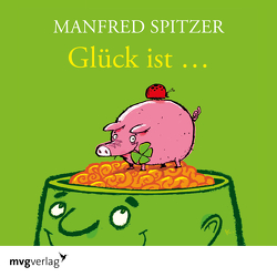 Glück ist… von Spitzer,  Manfred