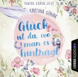 Glück ist da, wo man es hinträgt von Günak,  Kristina, Karun,  Vanida