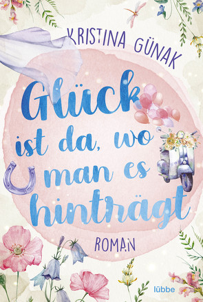 Glück ist da, wo man es hinträgt von Günak,  Kristina