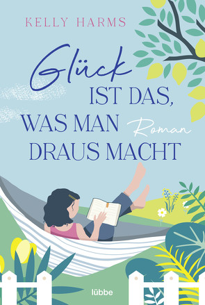 Glück ist das, was man draus macht von Harms,  Kelly, Reeck,  Doreen