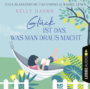 Glück ist das, was man draus macht von Blankenburg,  Julia, Harms,  Kelly, Reeck,  Doreen, Waibel,  Cornelia