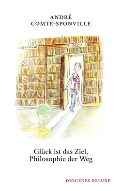 Glück ist das Ziel, Philosophie der Weg von Comte-Sponville,  André, Kober,  Hainer, Sempé,  Jean-Jacques