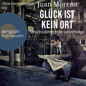 Glück ist kein Ort von Moreno,  Juan, Schönfeld,  Oliver Erwin