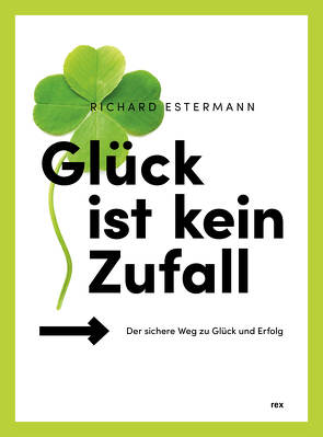 Glück ist kein Zufall von Estermann,  Richard F.