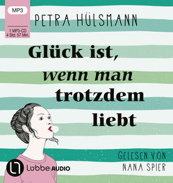 Glück ist, wenn man trotzdem liebt von Hülsmann,  Petra, Spier,  Nana